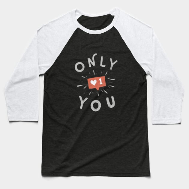 Only You ! Baseball T-Shirt by typehandsupply